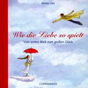 Cover of: Wie die Liebe so spielt. Vom ersten Blick zum großen Glück. by Jimmy Liao