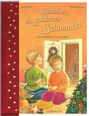 Siehst du, ein goldener Schimmer! Eine Geschichte vom Christkind. by Astrid Mola