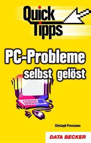 Cover of: PC- Probleme selbst gelöst. Quick- Tipps. by Christoph Prevezanos