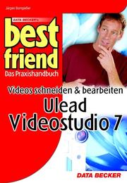 Cover of: Best Friend. Videos schneiden und bearbeiten mit Ulead Videostudio 7.