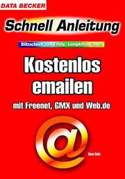 Cover of: Kostenlos e- Mailen. Schnellanleitung. Mit Freenet, GMX und Web.de