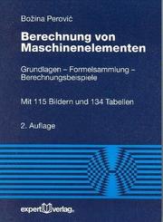 Cover of: Berechnung von Maschinenelementen. Grundlagen - Formelsammlung - Berechnungsbeispiele.