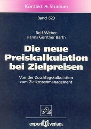 Cover of: Die neue Preiskalkulation bei Zielpreisen. Von der Zuschlagskalkulation zum Zielkostenmanagement. by Rolf Weber, Hanns Günther Barth
