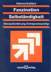 Cover of: Faszination Selbständigkeit. Herausforderung Entrepreneurship. by Helmut Kohlert