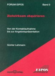 Cover of: Zielwirksam akquirieren. Von der Kontaktaufnahme bis zur Angebotspräsentation.