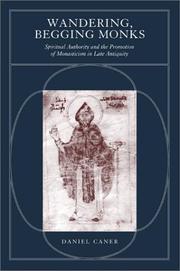 Cover of: Wandering, Begging Monks: Spiritual Authority and the Promotion of Monasticism in Late Antiquity