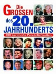 Cover of: Die Grossen des 20. Jahrhunderts. 800 berühmte Persönlichkeiten von A - Z.