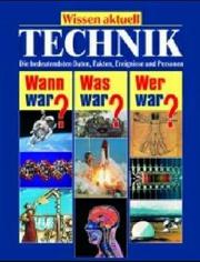 Cover of: Wissen aktuell Technik. Die bedeutendsten Daten, Fakten, Ereignisse und Personen.