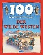 Cover of: 100 faszinierende Tatsachen. Der wilde Westen. ( Ab 8 J.). by Andrew Langley, Wiebke Krabbe