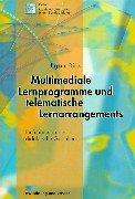 Multimediale Lernprogramme und telematische Lernarrangements. Einführung in die didaktische Gestaltung by Egon Dick