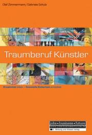 Cover of: Traumberuf Künstler. Kreativität leben - finanzielle Sicherheit erreichen.