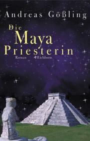 Cover of: Die Maya- Priesterin. by Andreas Gößling