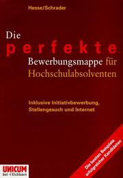 Cover of: Die perfekte Bewerbungsmappe für Hochschulabsolventen by Jürgen Hesse, Hans-Christian Schrader