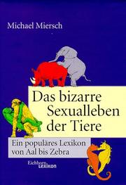 Cover of: Das bizarre Sexualleben der Tiere. Ein populäres Lexikon von Aal bis Zebra. by Michael Miersch