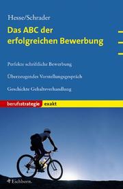 Cover of: Das ABC der erfolgreichen Bewerbung: Perfekte schriftliche Bewerbung, überzeugendes Vorstellungsgespräch, geschickte Gehaltsverhandlung