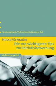 Cover of: Die 100 wichtigsten Tips zur Initiativbewerbung: Für eine optimale Vorbereitung in kürzester Zeit