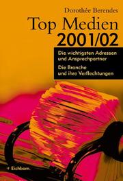 Cover of: Top Medien, 2001/02. Die wichtigsten Adressen und Ansprechpartner. Die Branche und ihre Verflechtungen