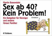 Cover of: Sex ab Vierzig (40)? Kein Problem. Ein Ratgeber für 40jährige und andere Greise.