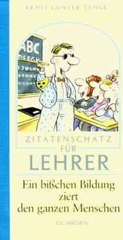 Cover of: Zitatenschatz für Lehrer. Ein bißchen Bildung ziert den ganzen Menschen.