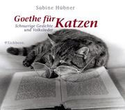 Cover of: Goethe für Katzen. Schnurrige Gedichte und Volkslieder.