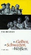 Cover of: Die Gelben, die Schwarzen, die Weißen. Die Andere Bibliothek - Erfolgsausgabe by Frank Böckelmann