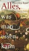 Cover of: Alles, was man essen kann. Eine kulinarische Weltreise von Aakerbeere bis Zwiebel. by Waverly Root