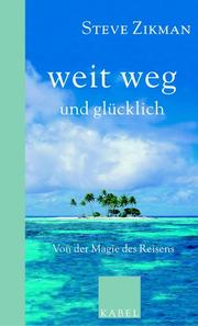 Cover of: Weit weg und glücklich. Von der Magie des Reisens. by Steve Zikman