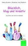 Cover of: Glücklich, klug und kreativ. 365 Tipps, Ihr Kind zu fördern. by Sheila Ellison, Barbara Barnett, Marcus). Herrenberger