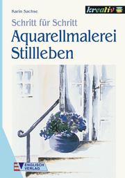Cover of: Aquarellmalerei Stillleben. Schritt für Schritt.