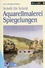 Cover of: Aquarellmalerei Spiegelungen. Schritt für Schritt.