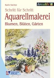 Cover of: Aquarellmalerei Blumen, Blüten, Gärten. Schritt für Schritt.