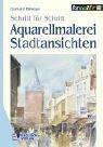 Cover of: Aquarellmalerei. Stadtansichten. Schritt für Schritt.