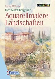 Cover of: Der Kunstratgeber. Aquarellmalerei Landschaften. by Gerhard Hillmayr