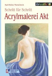 Cover of: Acrylmalerei Akt. Schritt für Schritt. by Karl-Heinz Morscheck