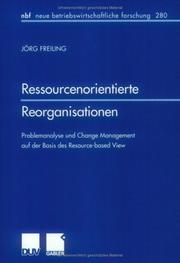 Cover of: Ressourcenorientierte Reorganisationen . Problemanalyse und Change Management auf der Basis des Resource-based View