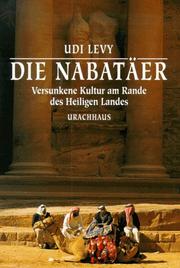 Cover of: Die Nabatäer. Versunkene Kultur am Rande des Heiligen Landes. by Udi Levy