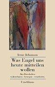 Cover of: Was Engel uns heute mitteilen wollen. Ihre Botschaften wahrnehmen, bewegen, verarbeiten. by Irene Johanson