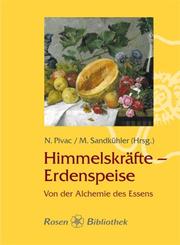 Cover of: Himmelskräfte - Erdenspeise. Von der Alchemie des Essens. by Njena Pivac, Martin Sandkühler