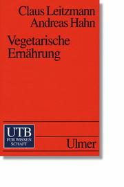 Cover of: Vegetarische Ernährung. by Claus Leitzmann, Andreas Hahn, Judith Baumgartner, Rosa Schönhöfer-Rempt