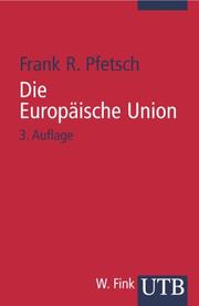 Cover of: Die Europäische Union. Eine Einführung. Geschichte, Institutionen, Prozesse by Frank R. Pfetsch, Timm Beichelt