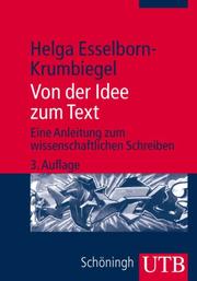 Cover of: Von der Idee zum Text. Eine Anleitung zum wissenschaftlichen Schreiben. by Helga Esselborn-Krumbiegel