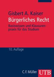 Bürgerliches Recht. Basiswissen und Klausurenpraxis für das Studium by Gisbert Ansgar Kaiser