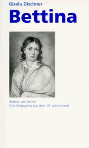 Cover of: Bettina. Bettina von Arnim: eine Biographie aus dem 19. Jahrhundert.