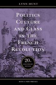 Cover of: Politics, culture, and class in the French Revolution by Lynn Avery Hunt