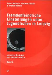 Cover of: Fremdenfeindliche Einstellungen unter Jugendlichen in Leipzig. by Peter Wetzels, Thomas Fabian, Stefan Danner