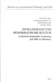 Cover of: Zivilcourage und Demokratische Kultur. 6. Dietrich Bonhoeffer- Vorlesung Juli München 2001. by A. Anheier, A. Biletzki, Ernst Feil, Karl Homann