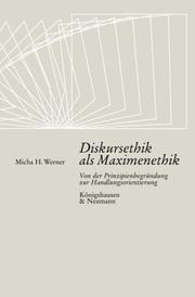 Cover of: Diskursethik als Maximenethik. Von der Prinzipienbegründung zur Handlungsorientierung. by Micha H. Werner