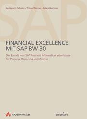 Cover of: Financial Excellence mit SAP BW 3.0 . Der Einsatz von SAP Business Information Warehouse für Planung, Repor