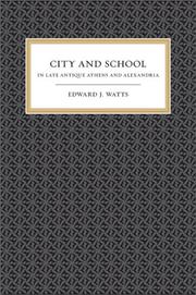Cover of: City and school in late antique Athens and Alexandria