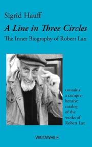 A Line in Three Circles. The Inner Biography of Robert Lax & A Comprehensive Catalog of his Works by Sigrid Hauff